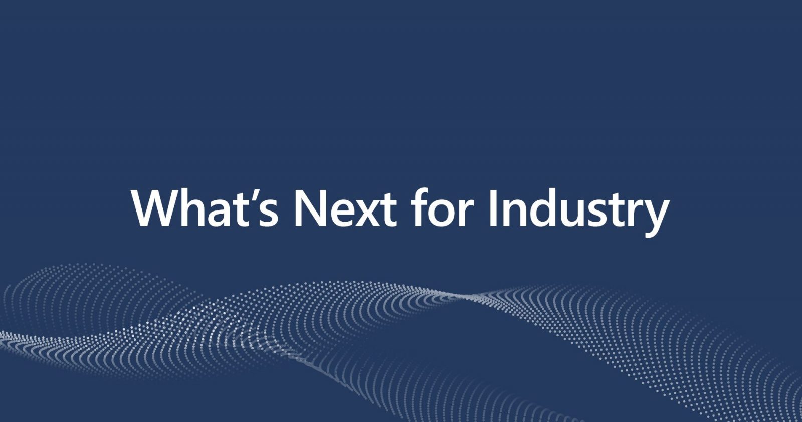 What’s Next for Industry